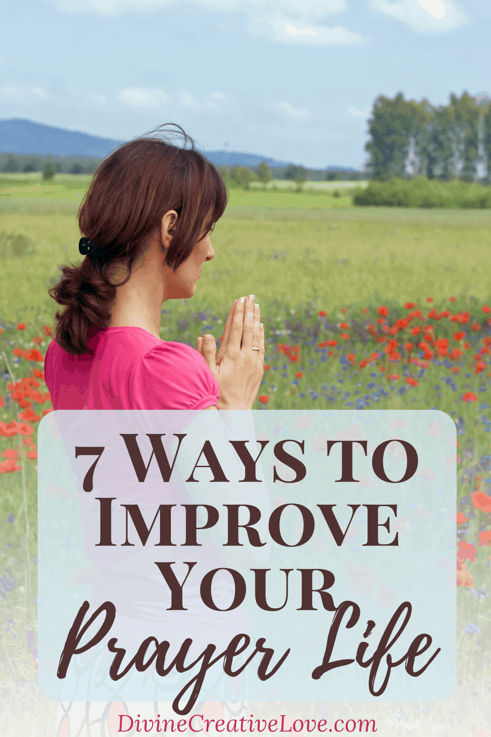 7 Ways to Improve Your Prayer Life - pin #2 | Divine Creative Love