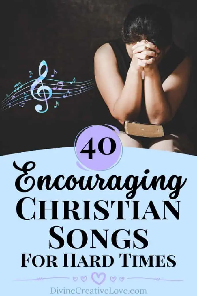40 Encouraging Christian Songs for Hard Times