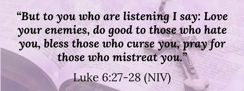 Luke 6:27-28 love your enemies