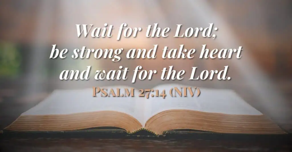 Bible verses about patience - Psalm 27:14 wait for the Lord